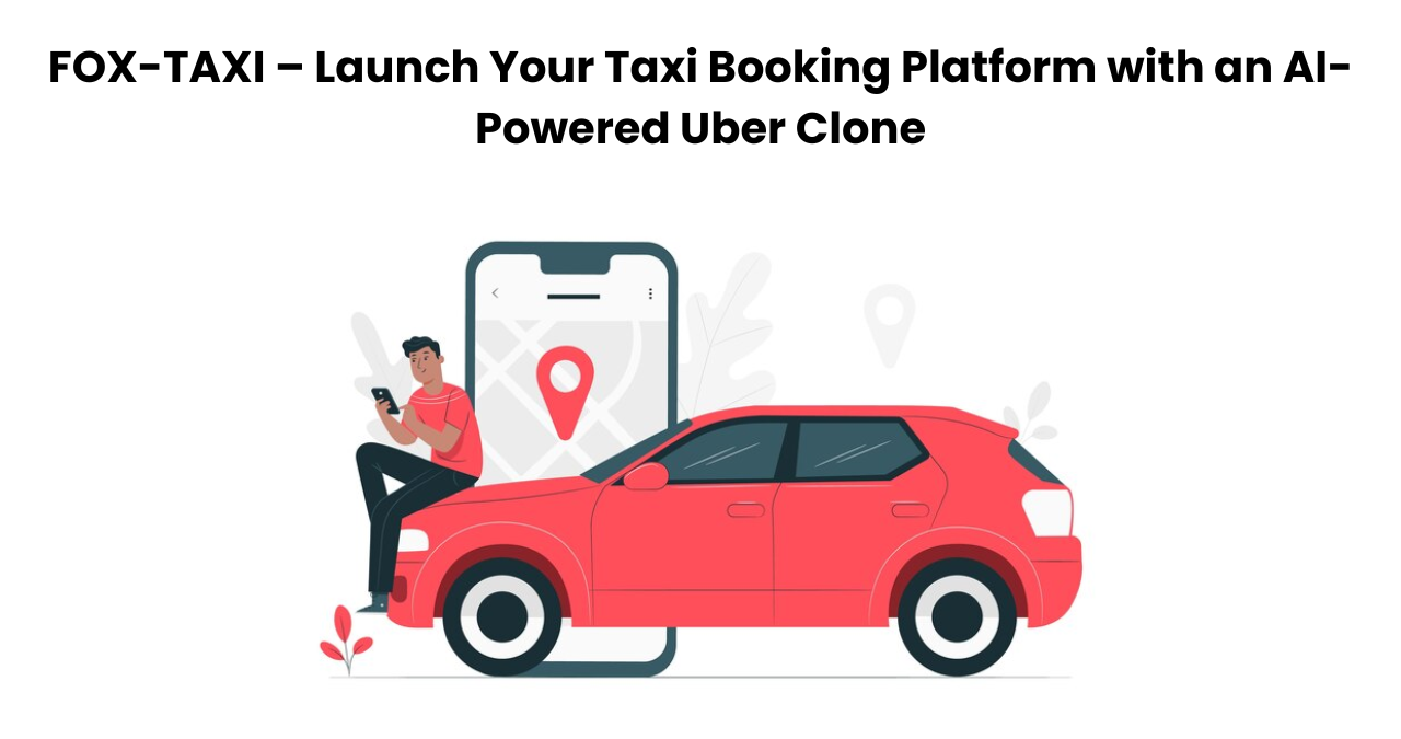 FOX-TAXI – Launch Your Taxi Booking Platform